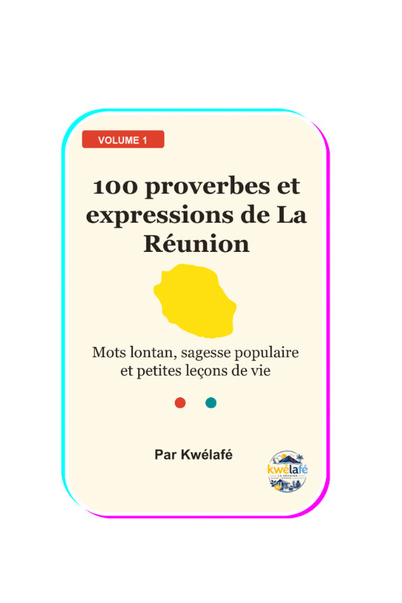 100 proverbes et expressions de La Réunion - volume 1