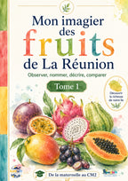 Mes premiers fruits de La Réunion - observer - nommer - comprendre